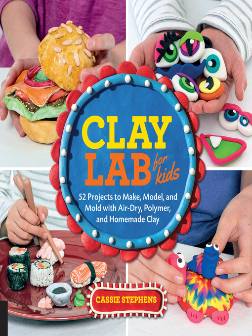 Title details for Clay Lab for Kids by Cassie Stephens - Available